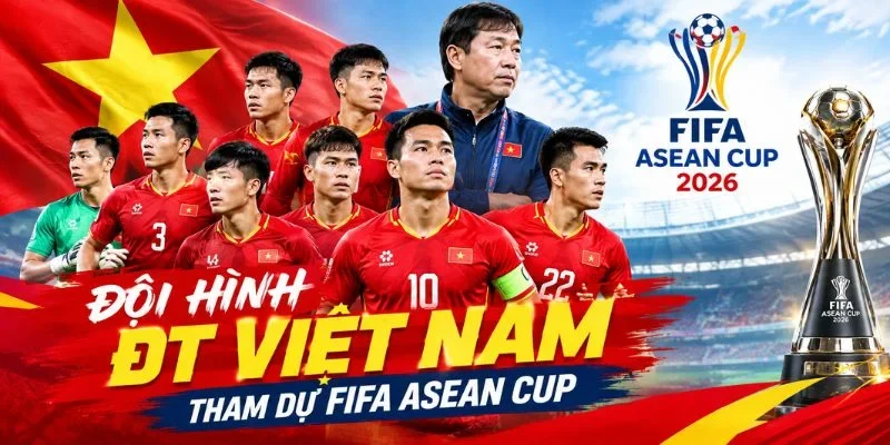 Đội Hình Việt Nam FIFA ASEAN CUP: Lộ Diện 11 Chân Sút
