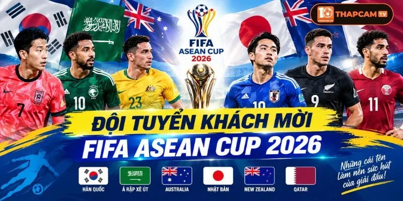 Đội Tuyển Khách Mời FIFA ASEAN CUP 2026: Hé Lộ 03 Cái Tên