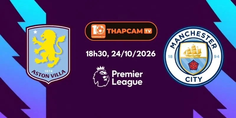 Soi Kèo Nhà Cái Aston Villa Vs Manchester City - 18h30, 24/10
