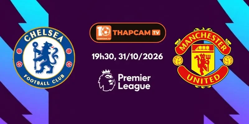 Soi Kèo Nhà Cái Chelsea Vs Manchester United - 19h30, 31/10