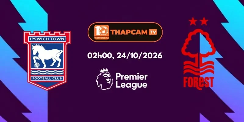 Soi Kèo Nhà Cái Ipswich Town Vs Nottingham Forest - 02h00, 24/10