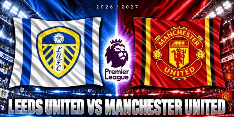 Lịch sử đối đầu giữa Leeds United vs Manchester United nghiêng về Quỷ Đỏ.