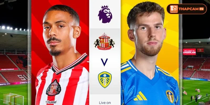 Đội hình của Sunderland vs Leeds United rất sẵn sàng cho trận đấu vòng 8.
